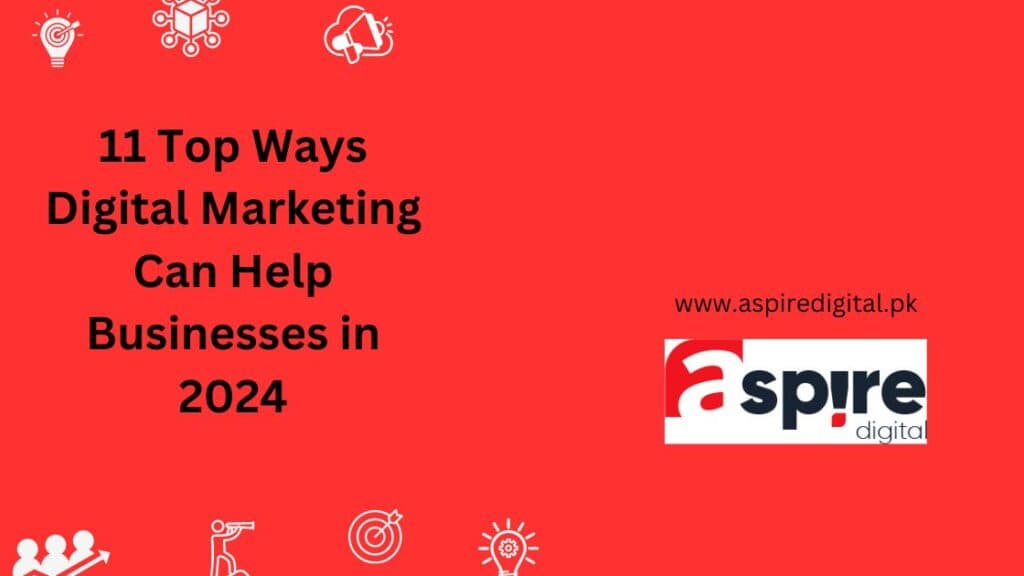 11 Top Ways Digital Marketing Can Help Businesses in 2024