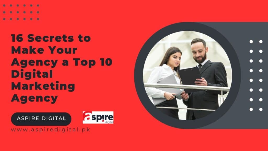 16 Secrets to Make Your Agency a Top 10 Digital Marketing Agency