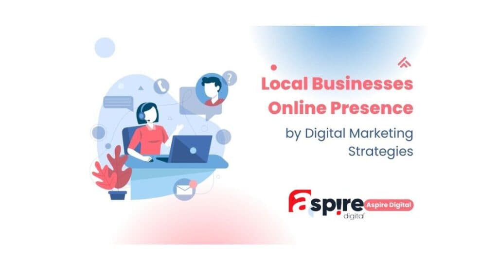 Local Businesses Online Presence by Digital Marketing Strategies