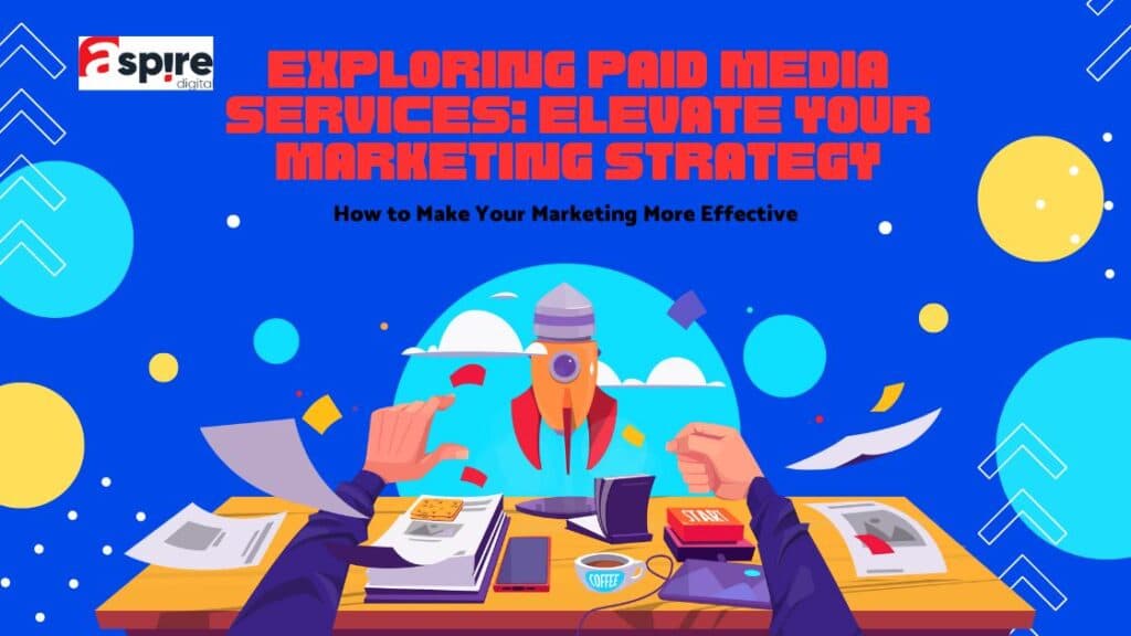 Exploring Paid Media Services: Elevate Your Marketing Strategy