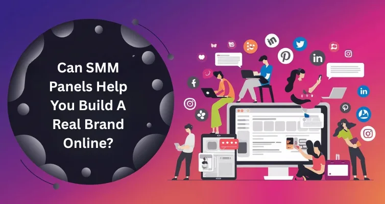 Can SMM Panels Help You Build A Real Brand Online?