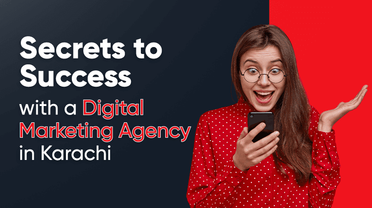 Secrets to Success with a Digital Marketing Agency in Karachi
