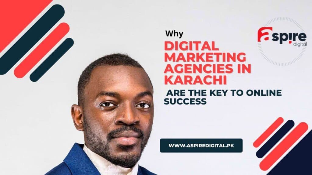 Why Digital Marketing Agencies in Karachi are the Key to Online Success