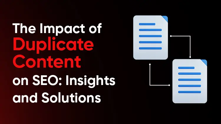 The Impact of Duplicate Content on SEO: Insights and Solutions
