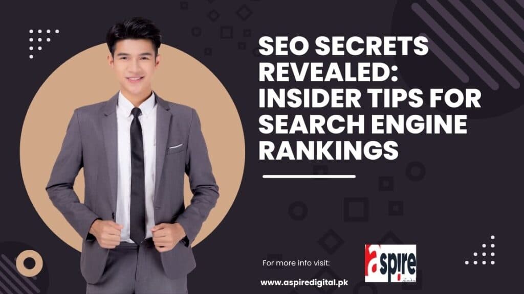 SEO Secrets Revealed: Insider Tips for Search Engine Rankings