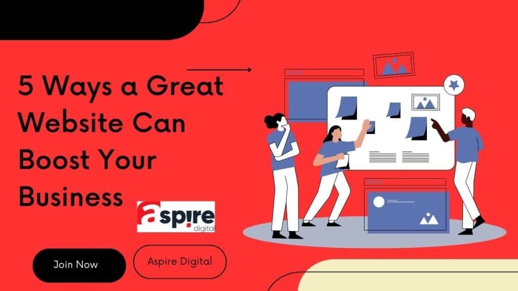 5 Ways a Great Website Can Boost Your Business
