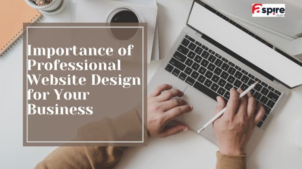 Importance of Professional Website Design for Your Business
