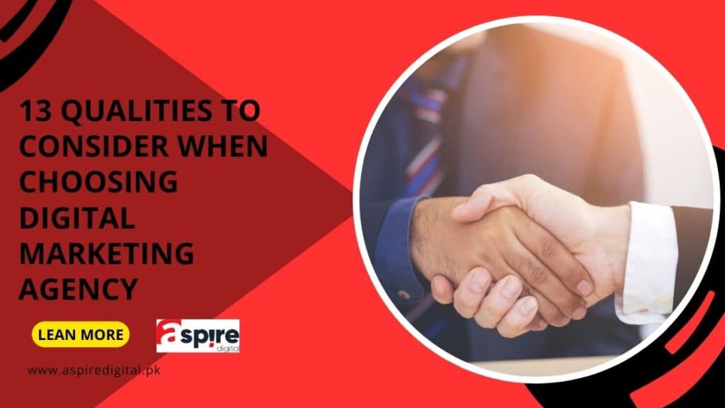 13 Qualities To Consider When Choosing a Digital Marketing Agency