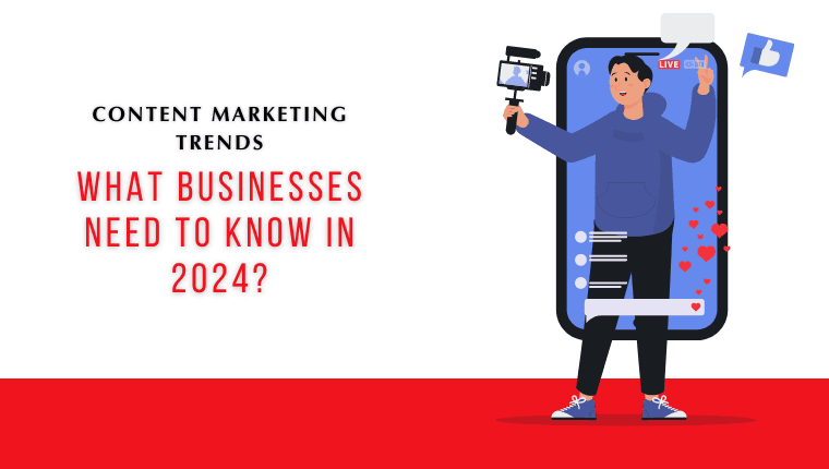 Content Marketing Trends: What Businesses Need to Know in 2024?
